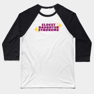 Eldest Daughter Syndrome Baseball T-Shirt